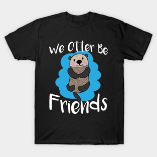 We Otter Be Friends - Otters T-Shirt